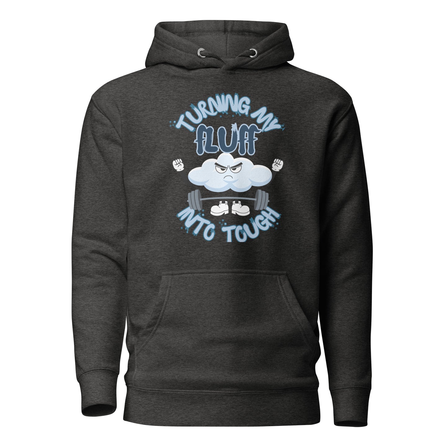 Turning My Fluff Into Tough Unisex Hoodie