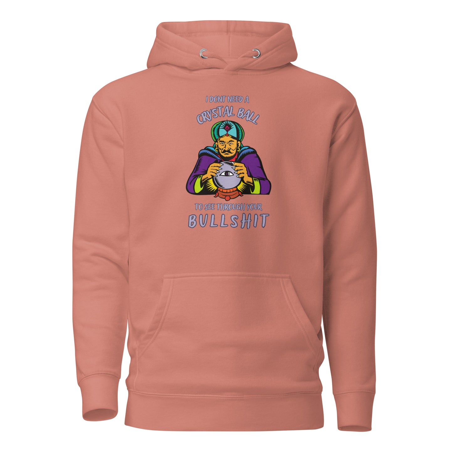 I Don’t Need A Crystal Ball To See Through Your Bullshit Unisex Hoodie