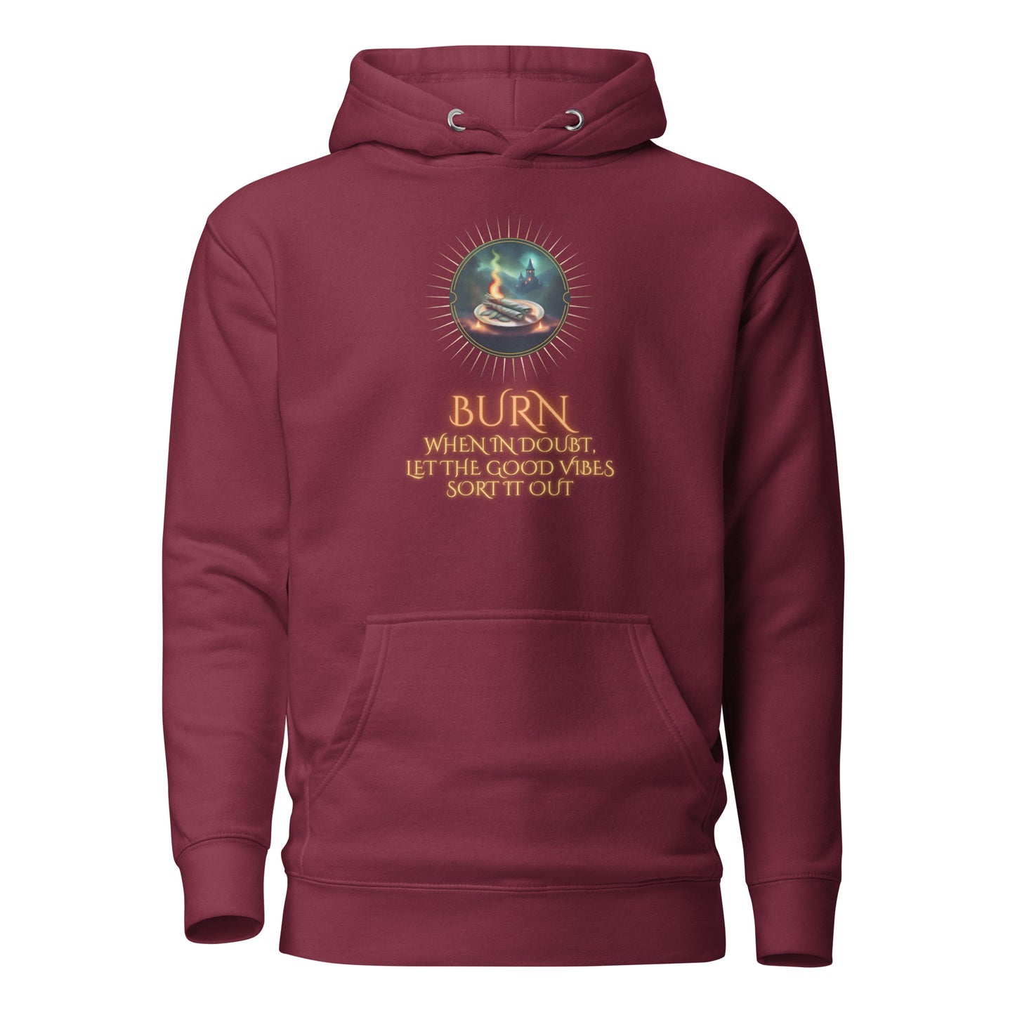 Burn When In Doubt Let The Good Vibes Sort It Out Unisex Hoodie