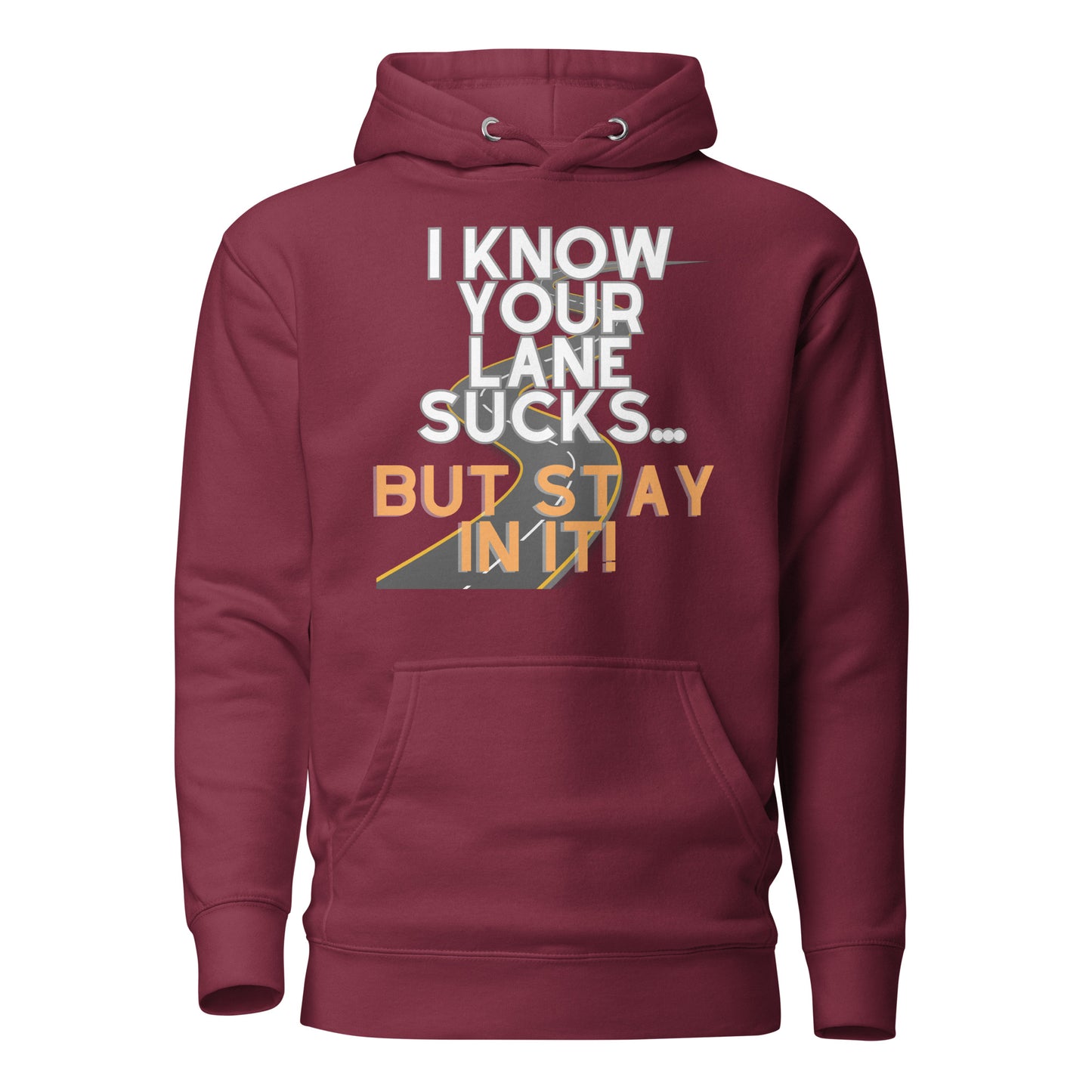 I Know Your Lane Sucks…But Stay In It Unisex Hoodie
