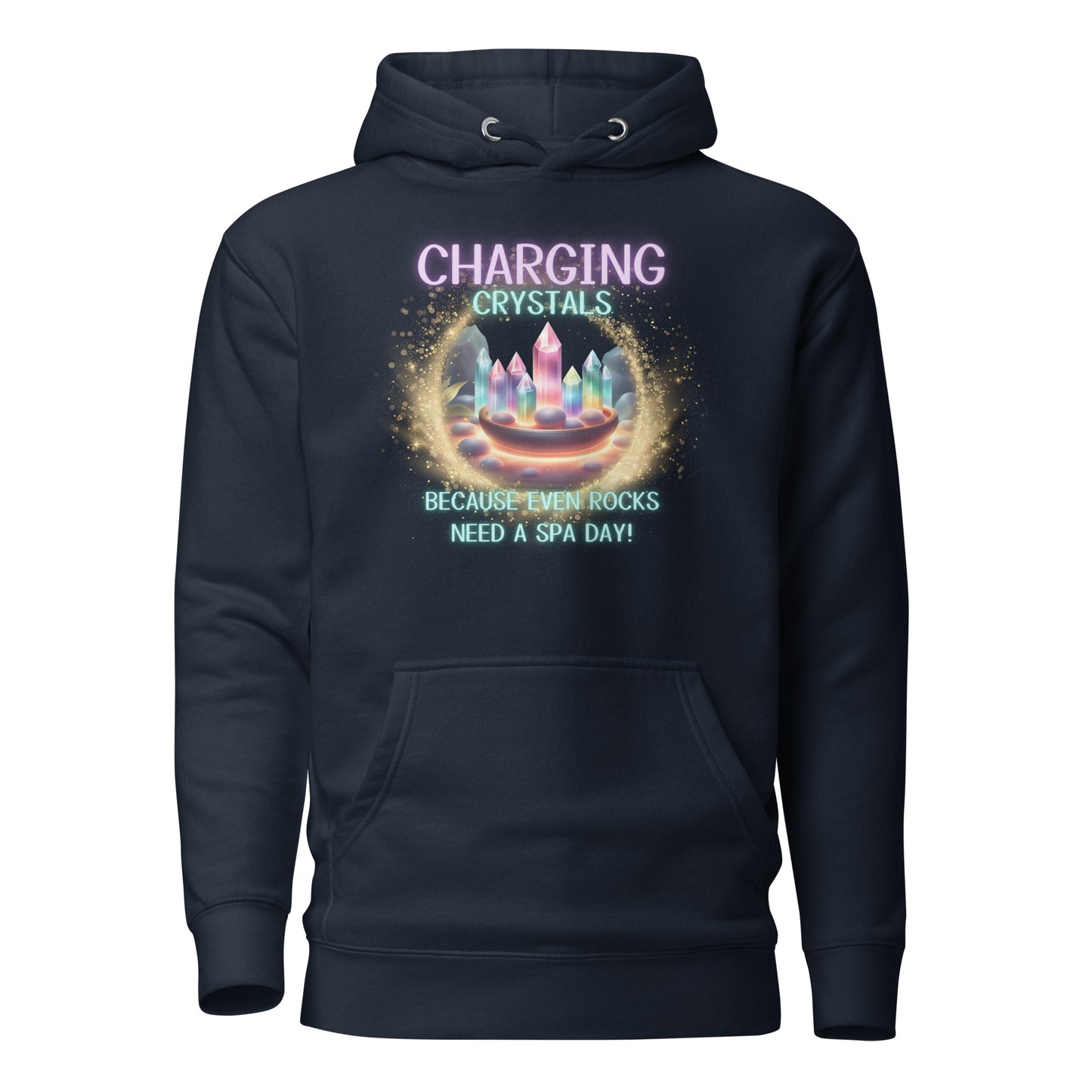 Charging Crystals Because Even Rocks Need A Spa Day Unisex Hoodie