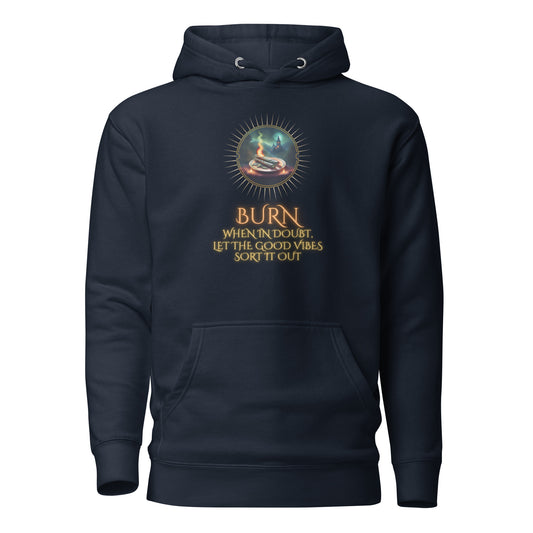 Burn When In Doubt Let The Good Vibes Sort It Out Unisex Hoodie