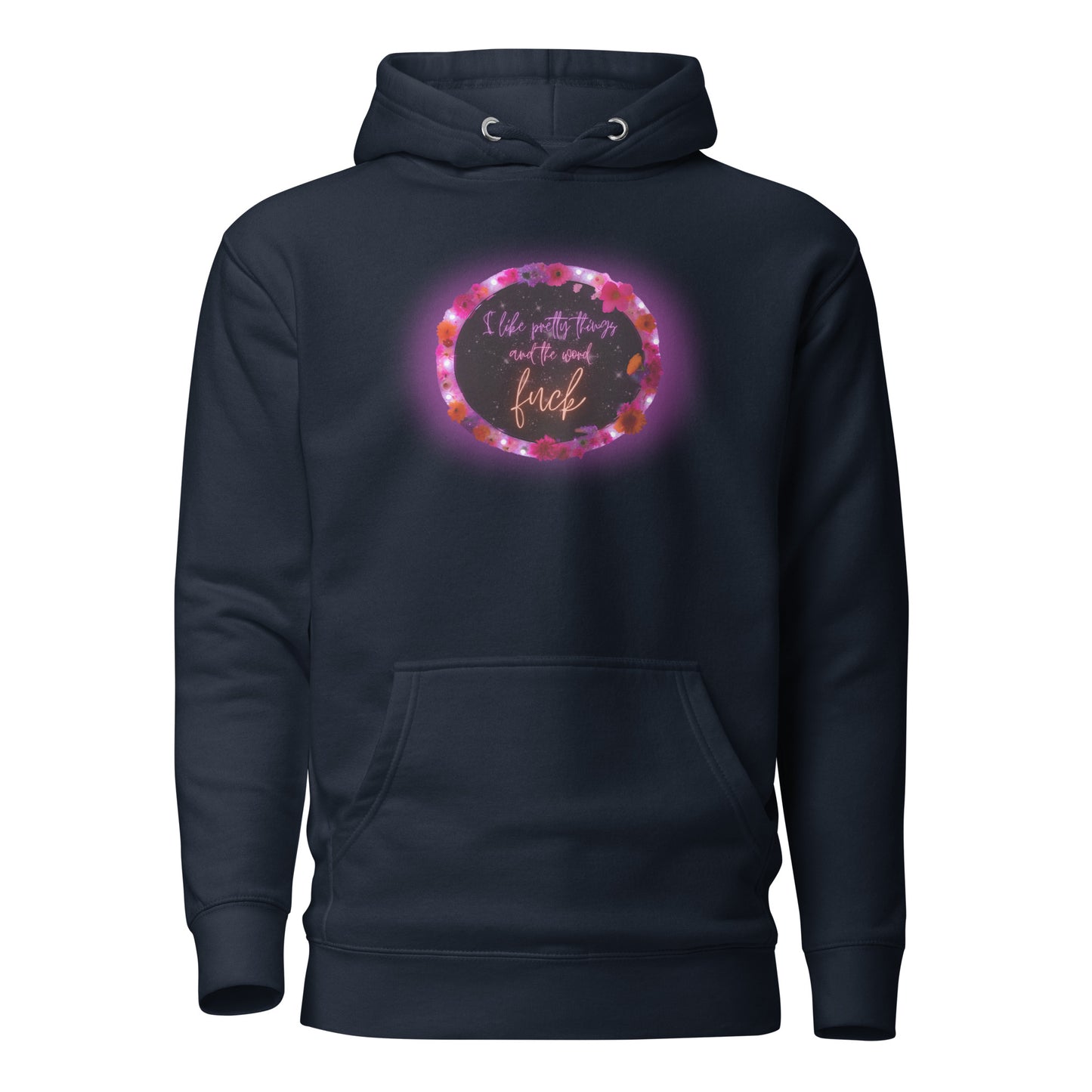 I Like Pretty Things And The Word Fuck Unisex Hoodie