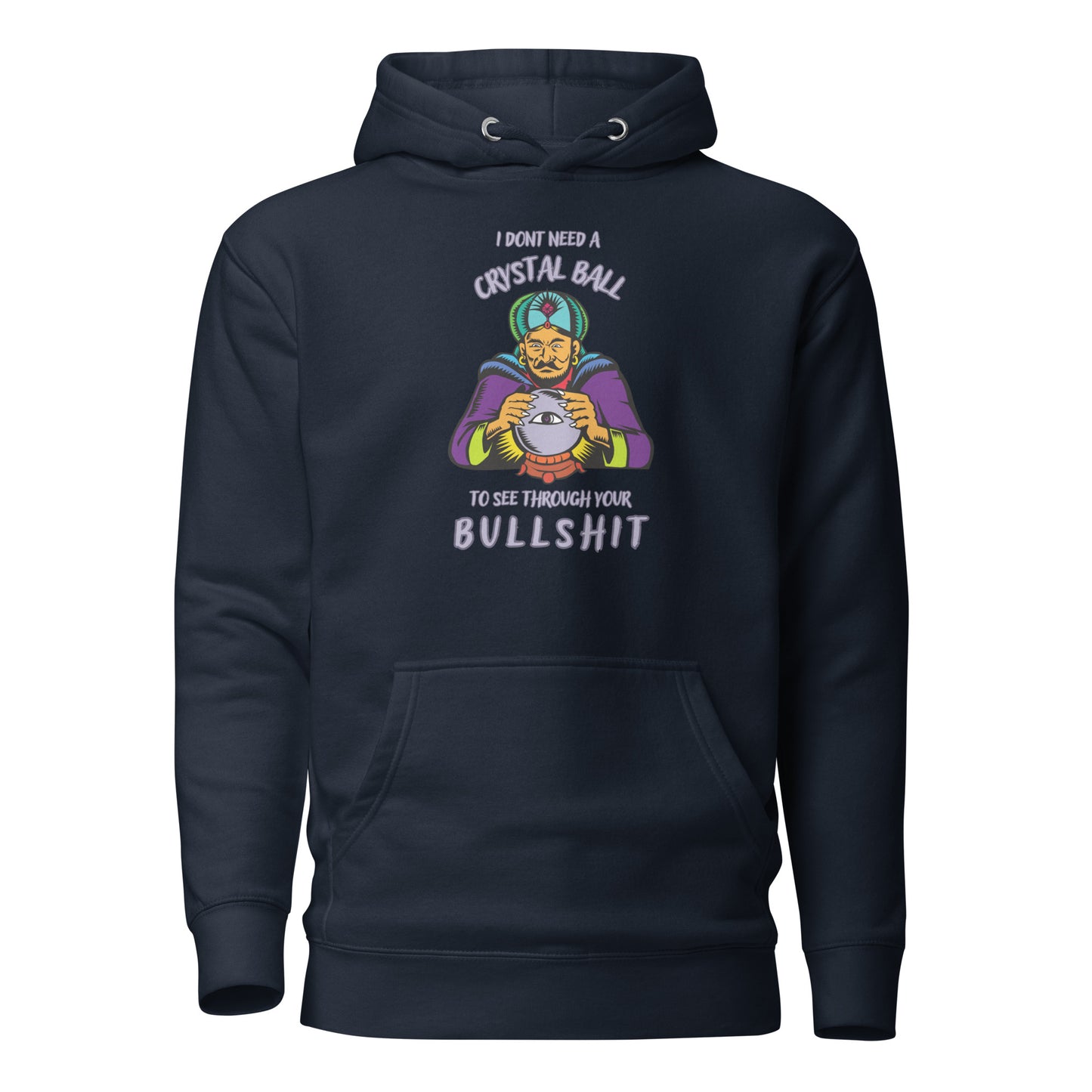 I Don’t Need A Crystal Ball To See Through Your Bullshit Unisex Hoodie