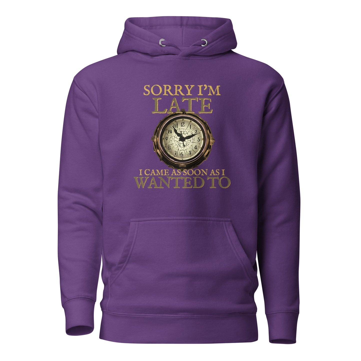 Sorry I'm Late I Came As Soon As I Wanted To Unisex Hoodie