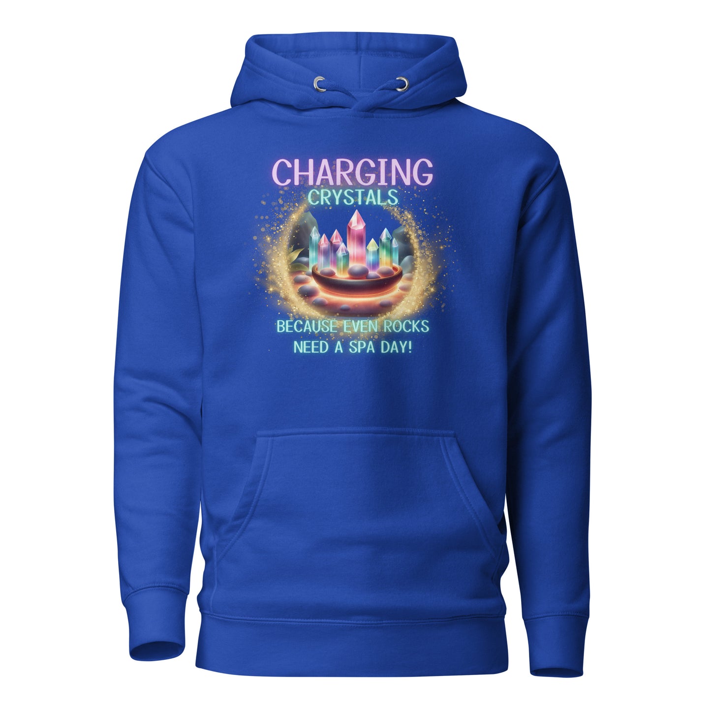Charging Crystals Because Even Rocks Need A Spa Day Unisex Hoodie