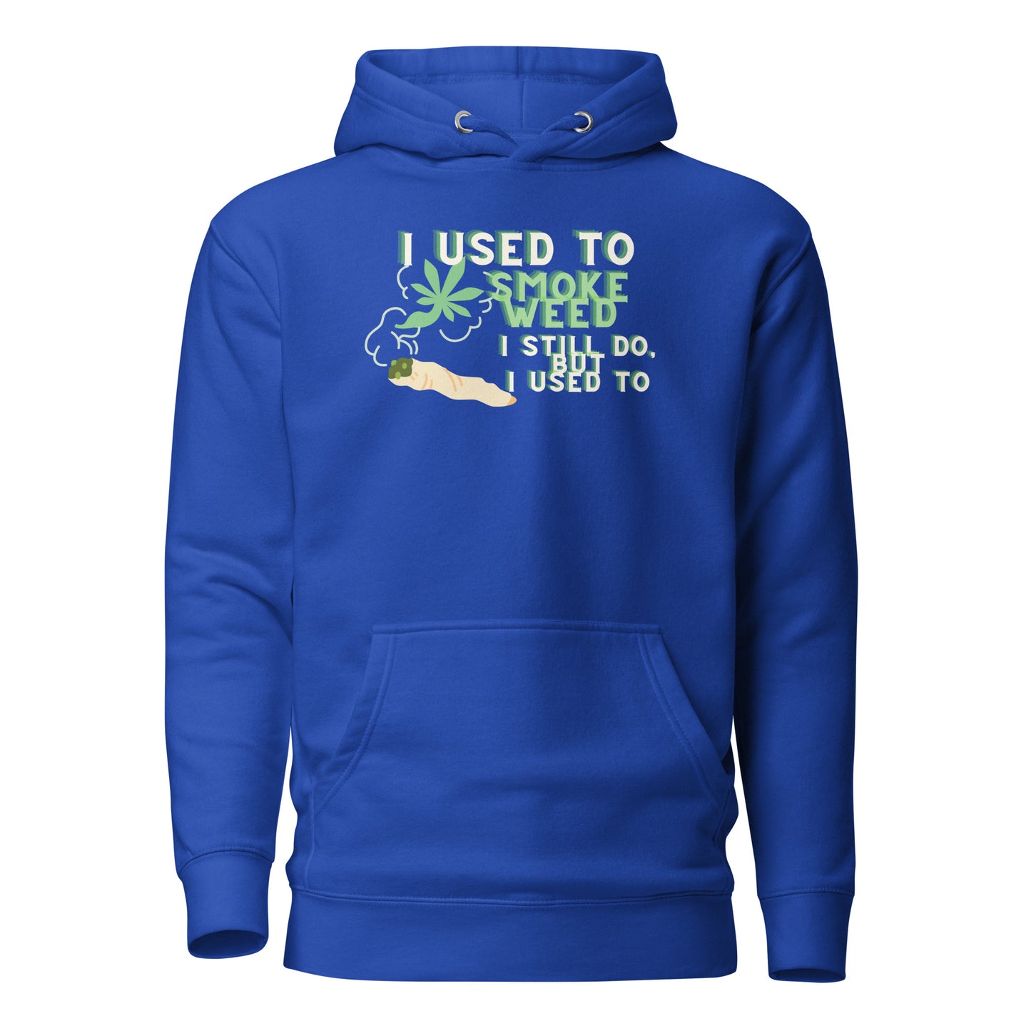 I Used To Smoke Weed I Still Do But I Used To Unisex Hoodie
