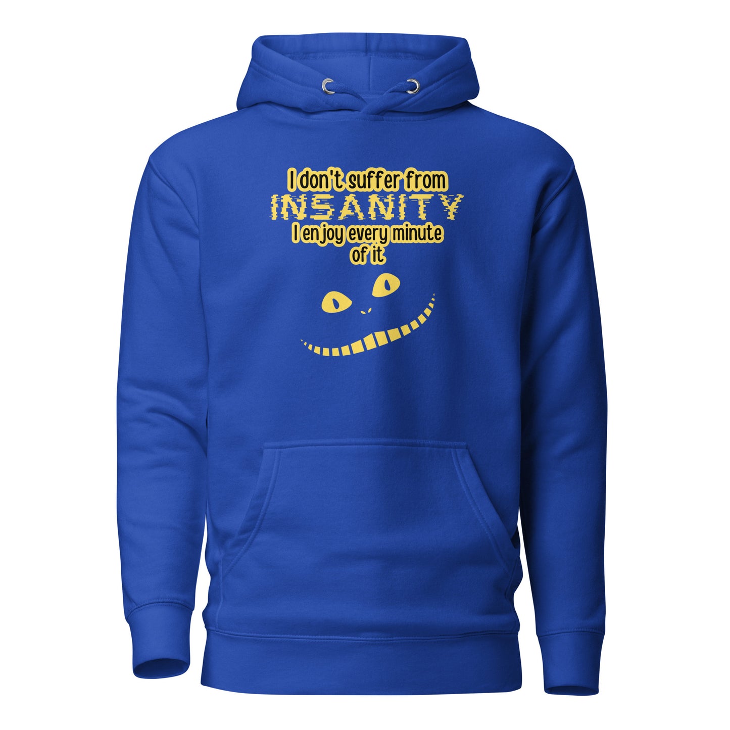 I Don’t Suffer From Insanity I Enjoy Every Minute Of It Unisex Hoodie