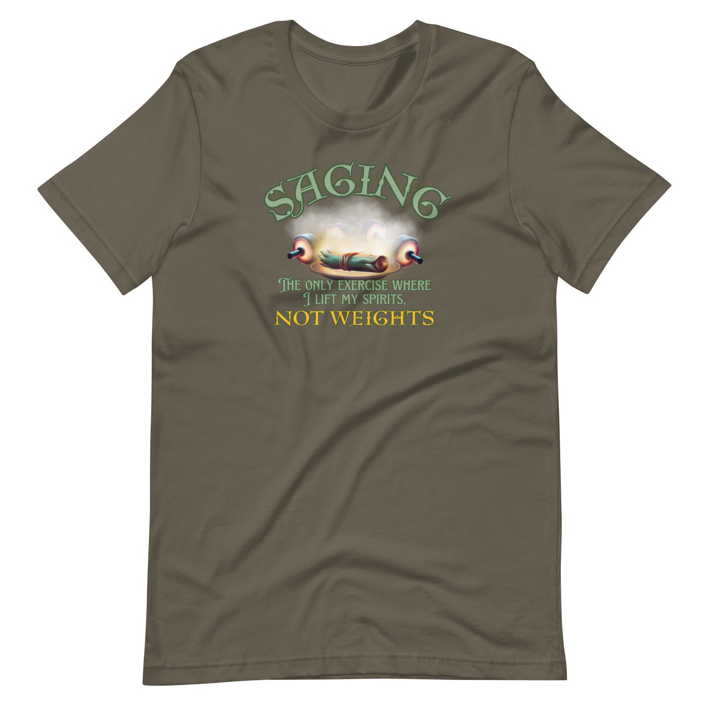 Saging The Only Exercise Where I Lift My Spirits Not Weights Unisex t-shirt