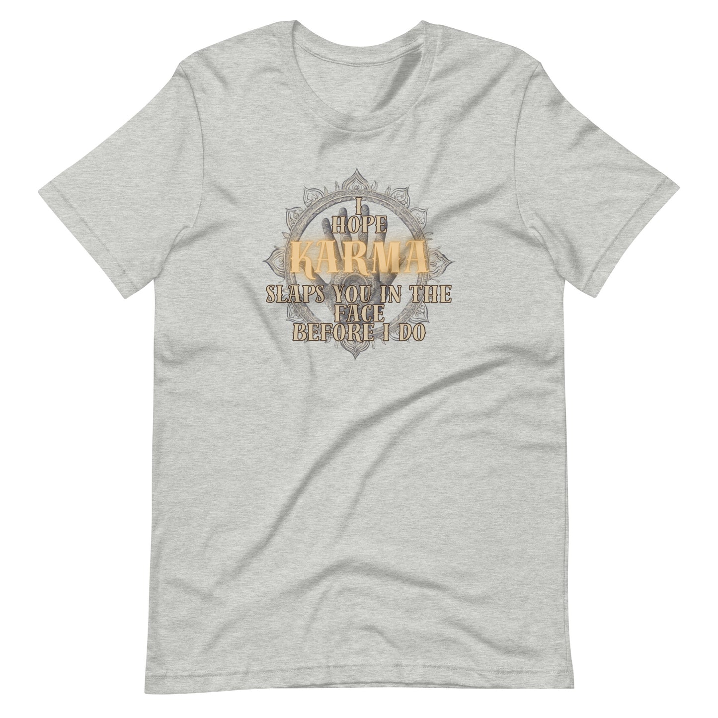 I Hope Karma Slaps You In The Face Before I Do Unisex t-shirt