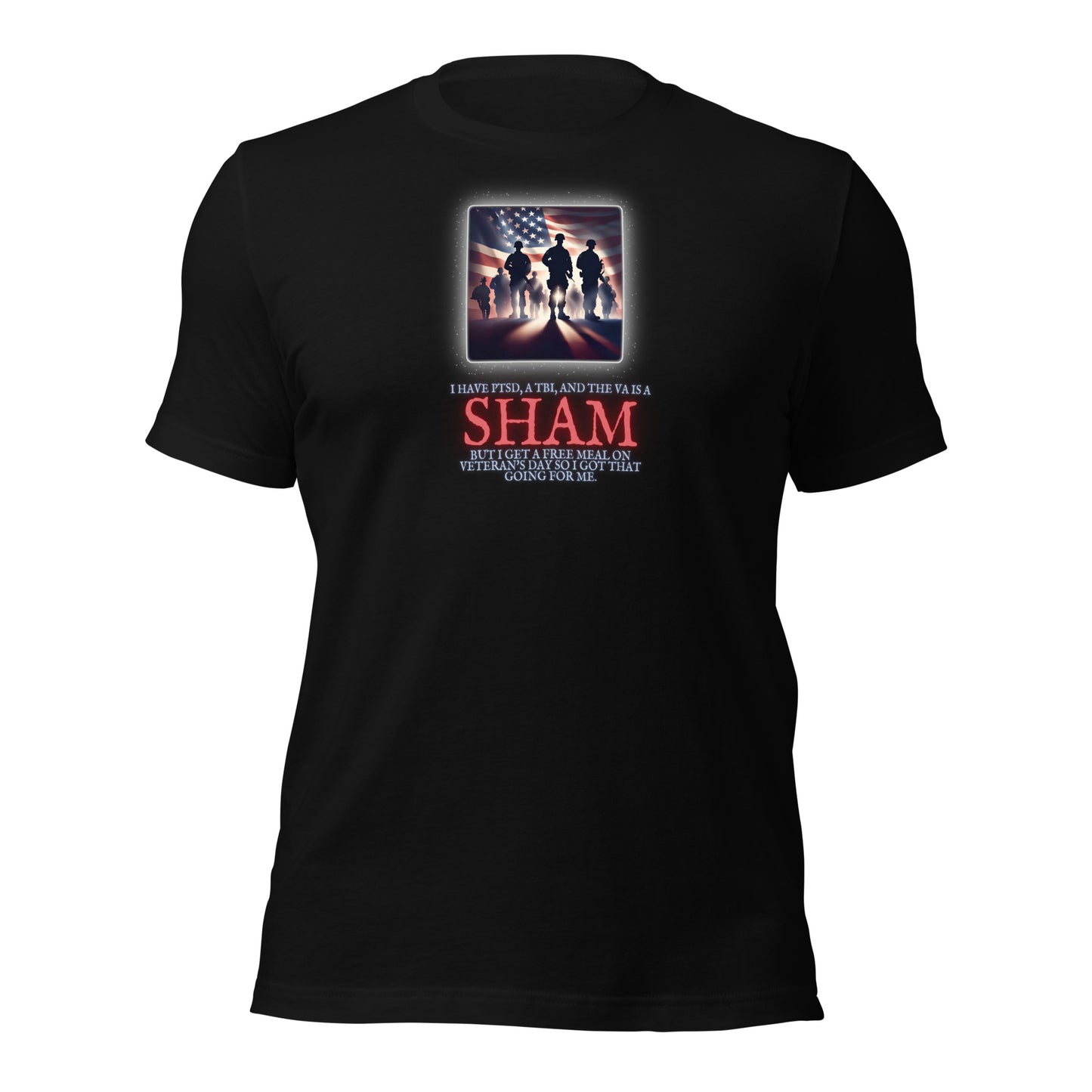 I Have PTSD A TBI And The VA Is A Sham But I Get A Free Meal On Veterans Day So I Got That Going For Me Unisex t-shirt