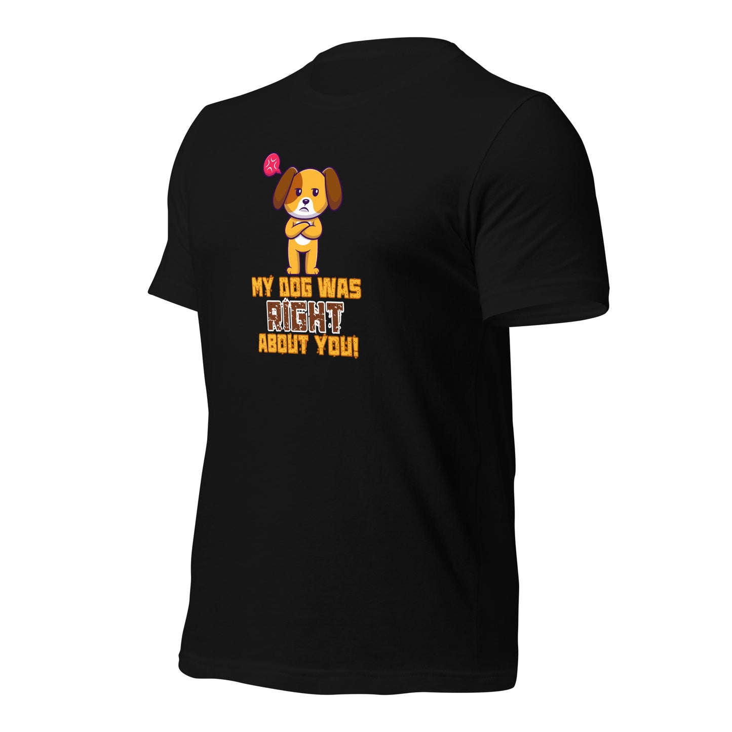 My Dog Was Right About You t-shirt