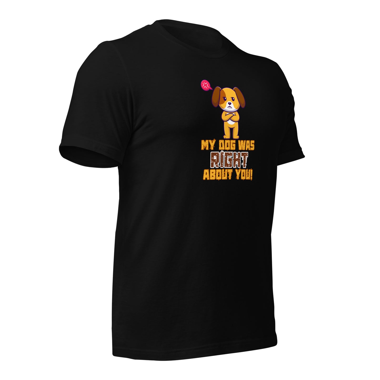 My Dog Was Right About You t-shirt