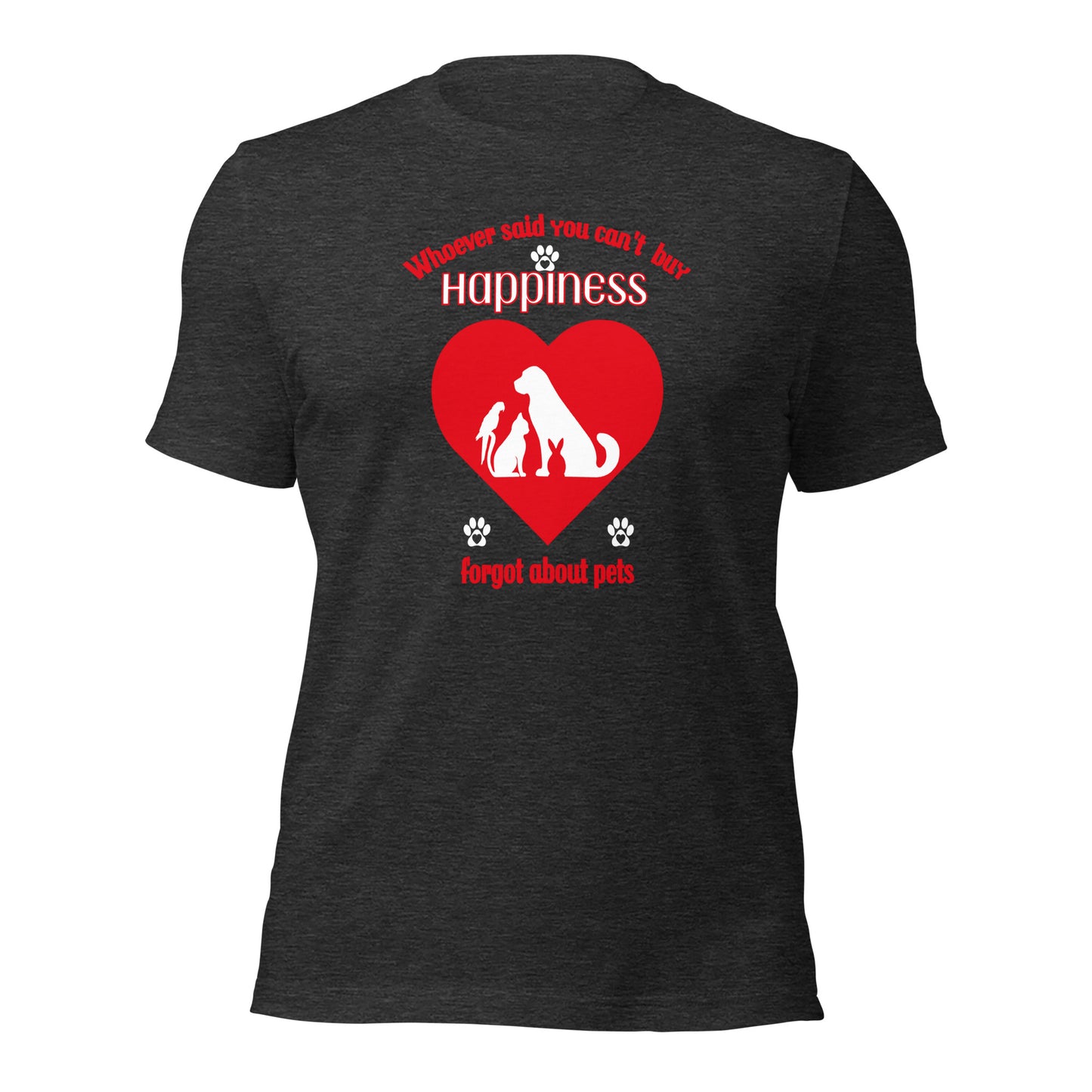 Whoever Said You Can't Buy Happiness Forgot About Pets t-shirt