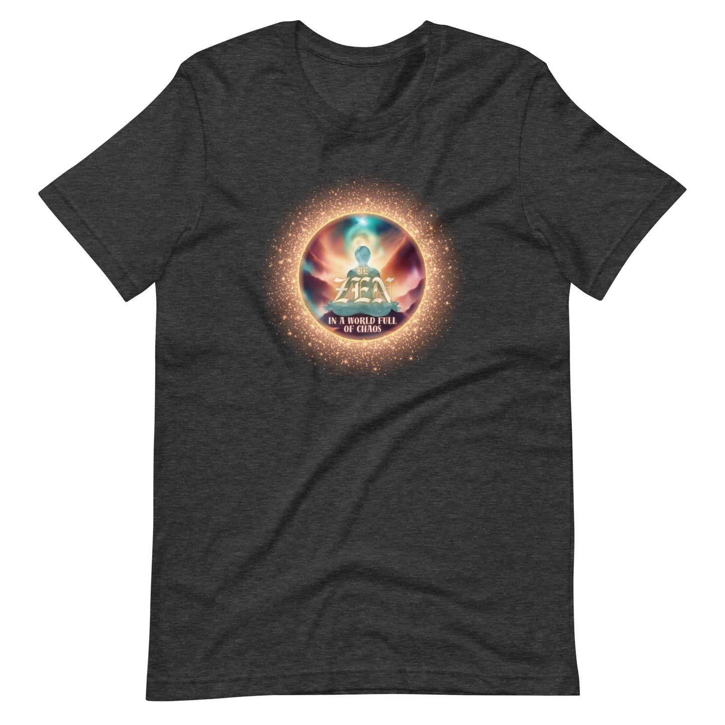 Be Zen In A World Full Of Chaos Unisex t-shirt