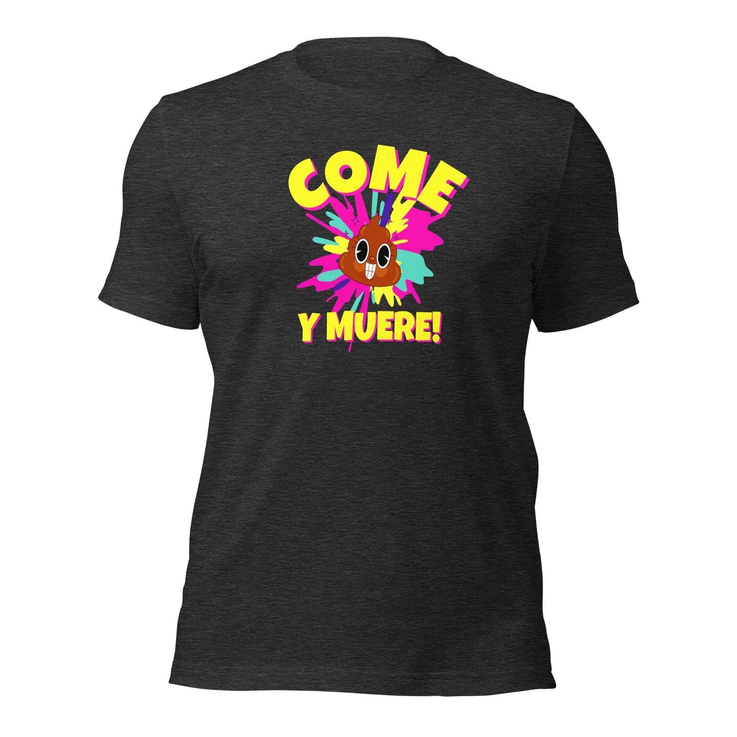 Come Mierda Y Muere Unisex t-shirt