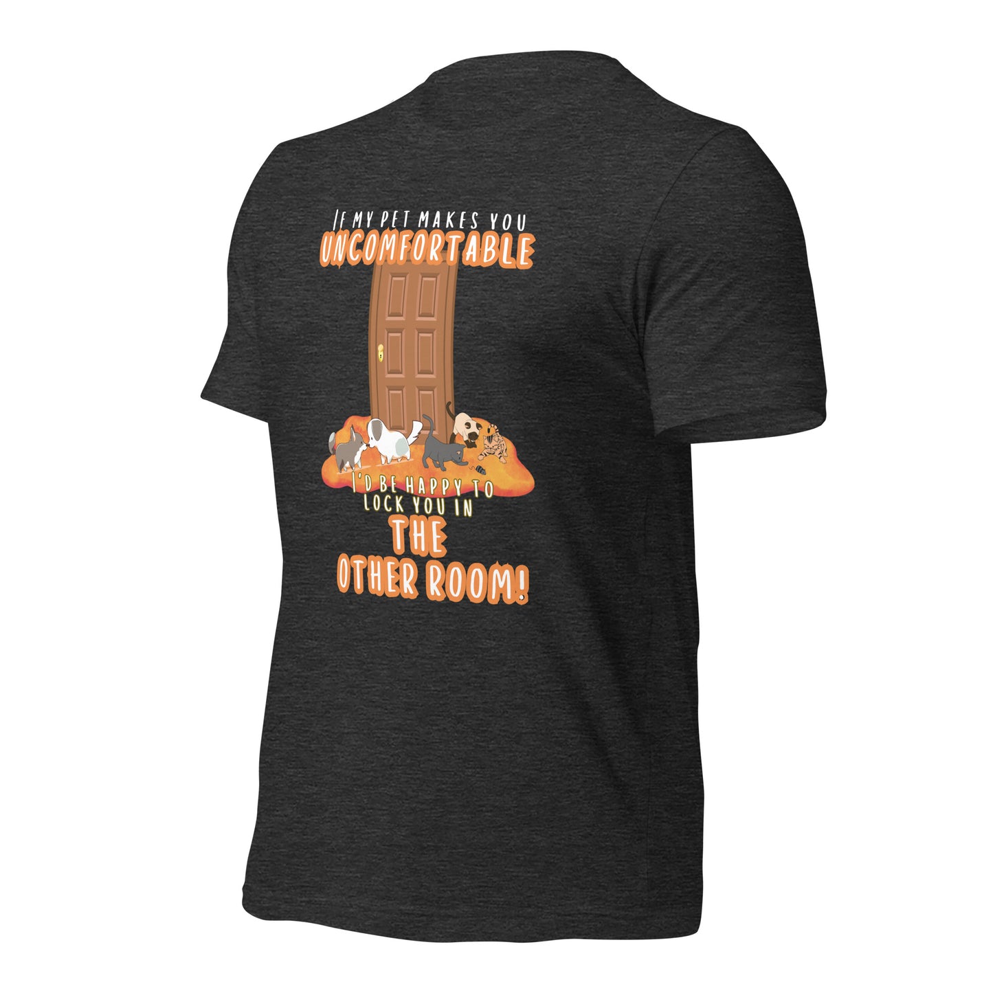If My Pet Makes You Uncomfortable I'd Be Happy To Lock You In The Other Room t-shirt