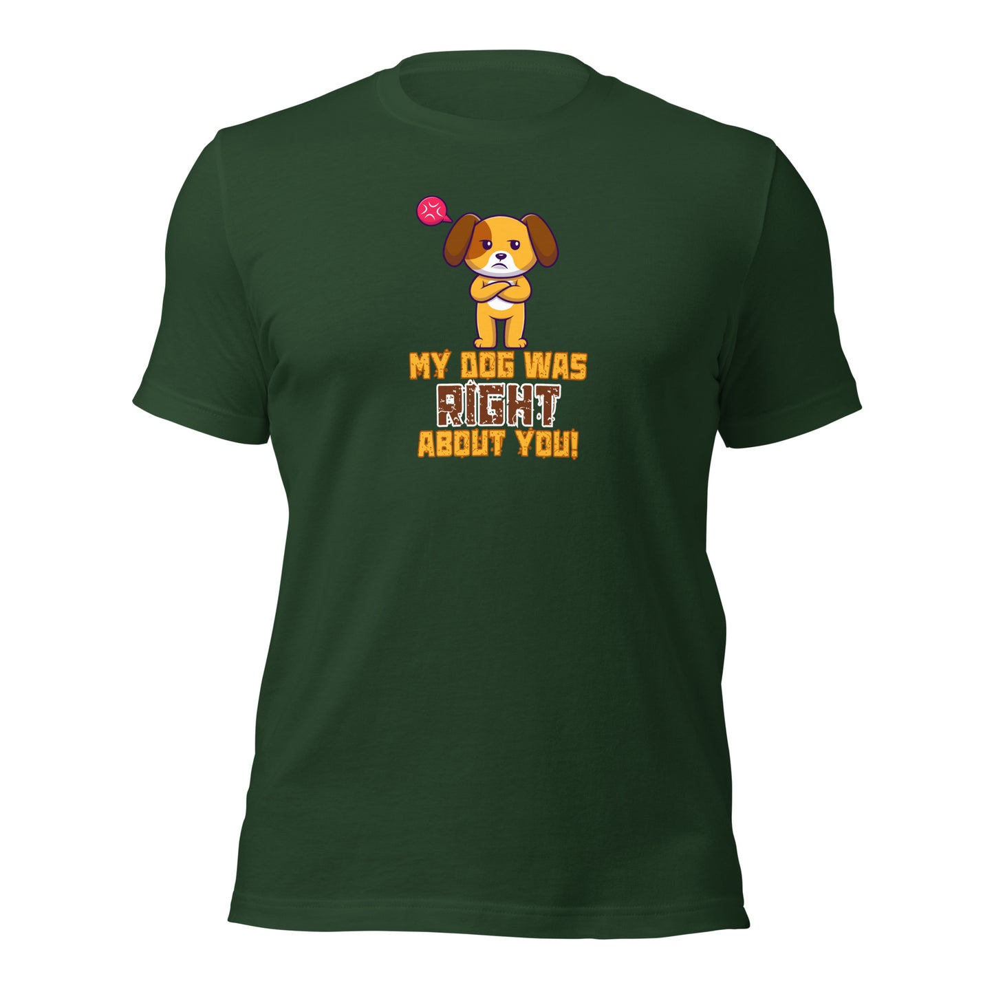My Dog Was Right About You t-shirt