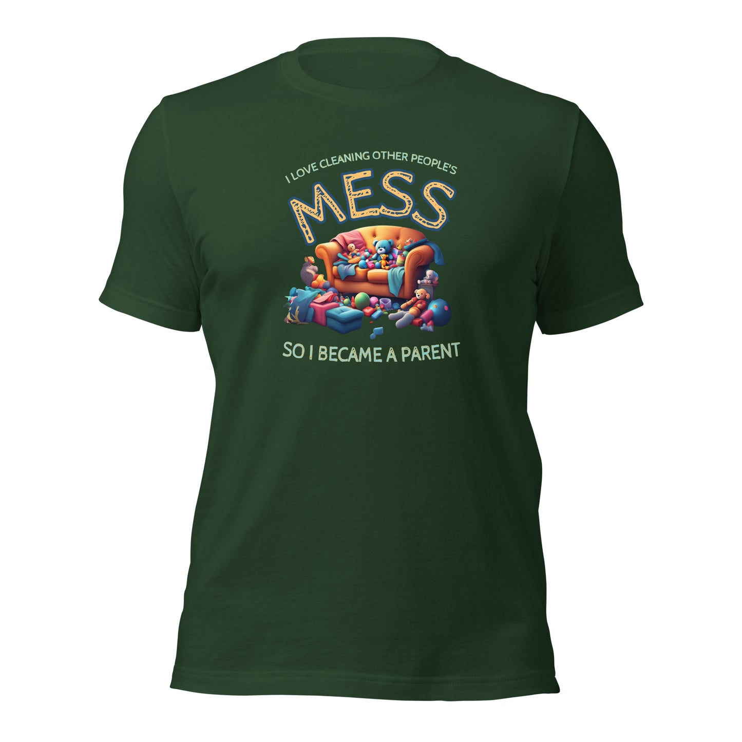 I Love Cleaning Other Peoples Mess So I Became A Parent Unisex t-shirt