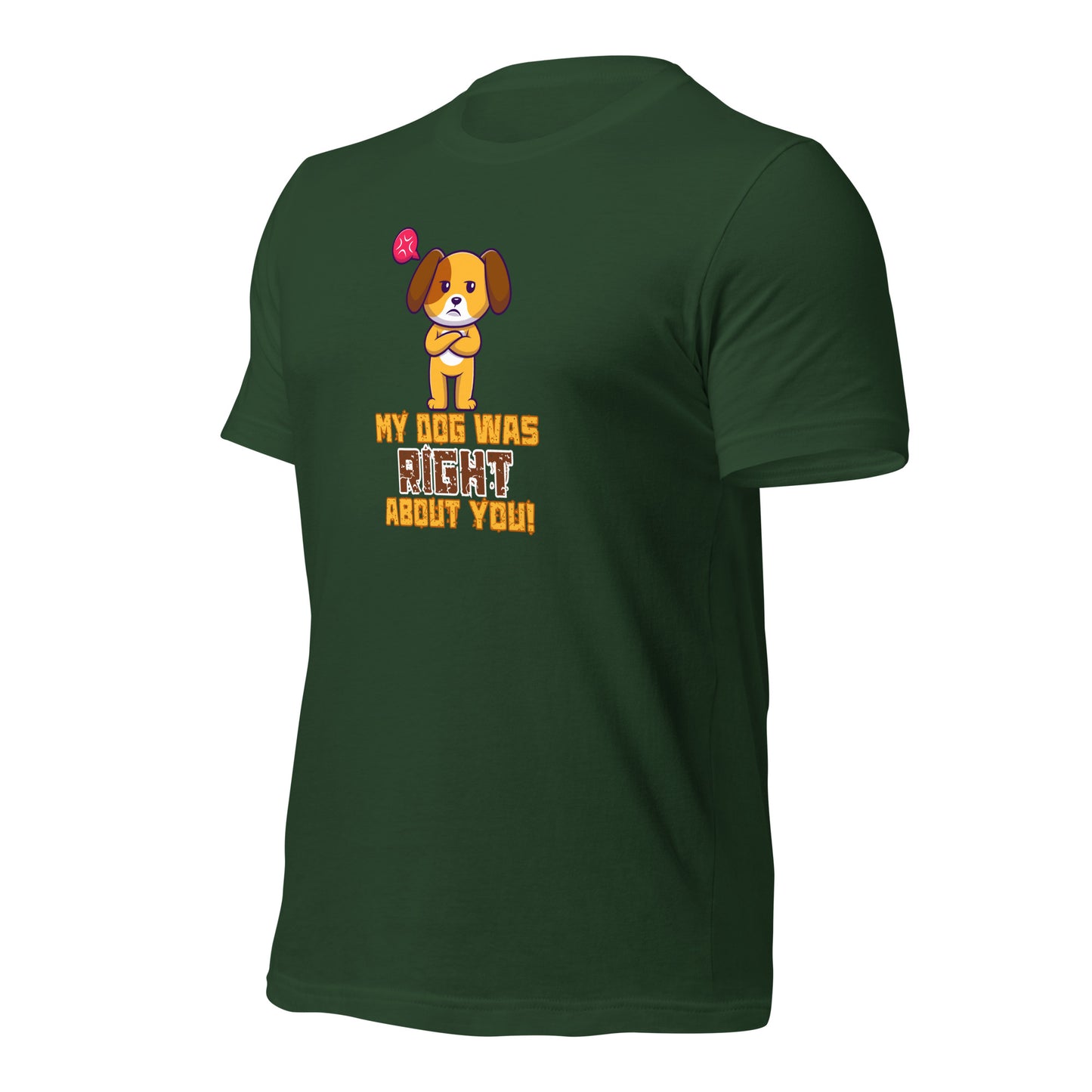 My Dog Was Right About You t-shirt