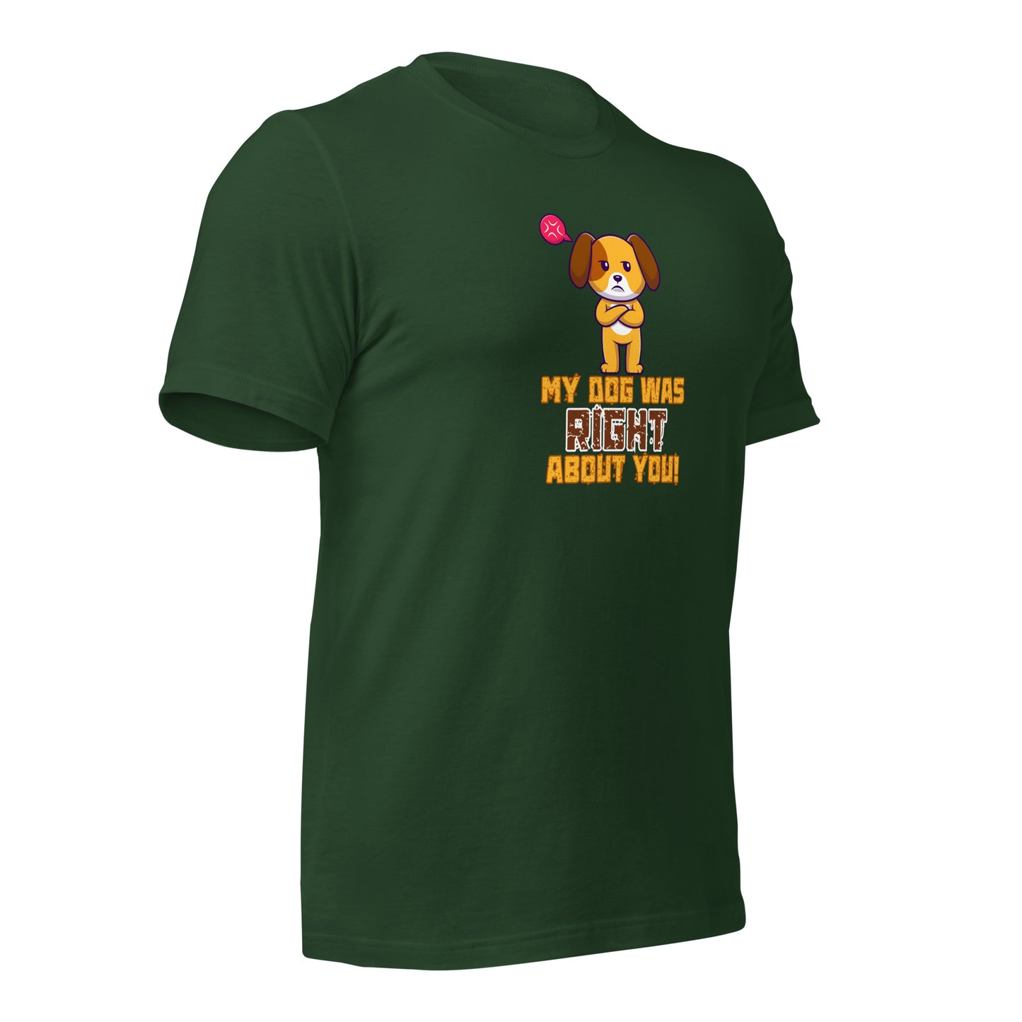 My Dog Was Right About You t-shirt