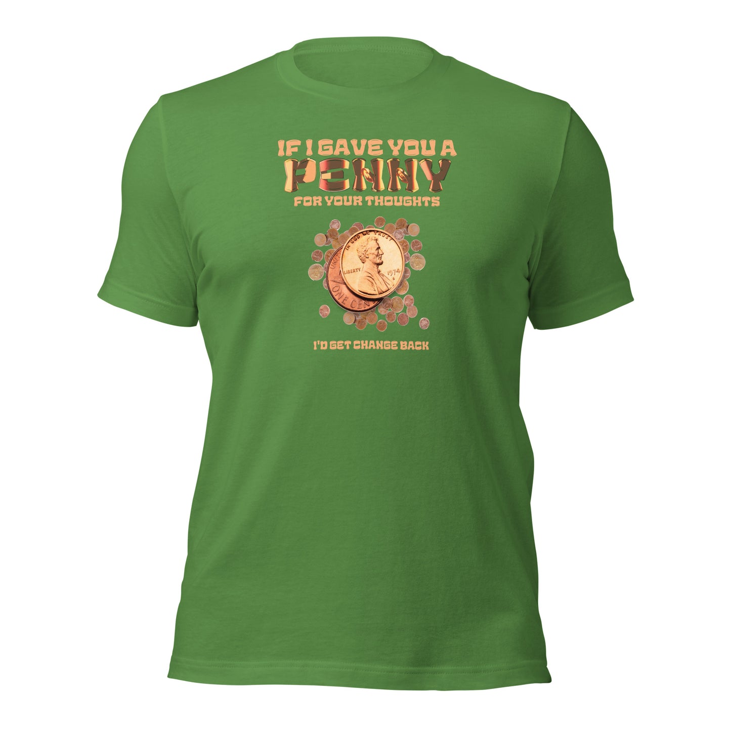 If I Gave You A Penny For Your Thoughts I'd Get Change Back Unisex t-shirt