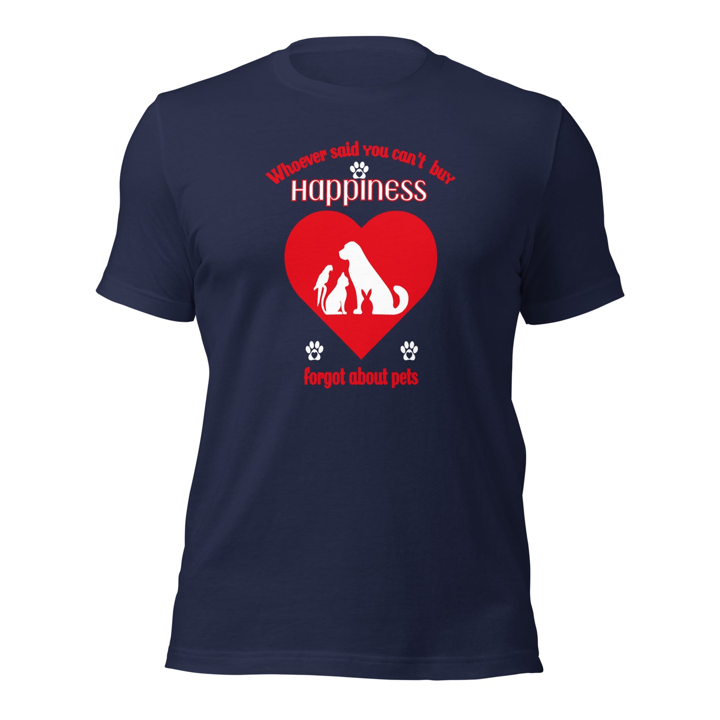 Whoever Said You Can't Buy Happiness Forgot About Pets t-shirt