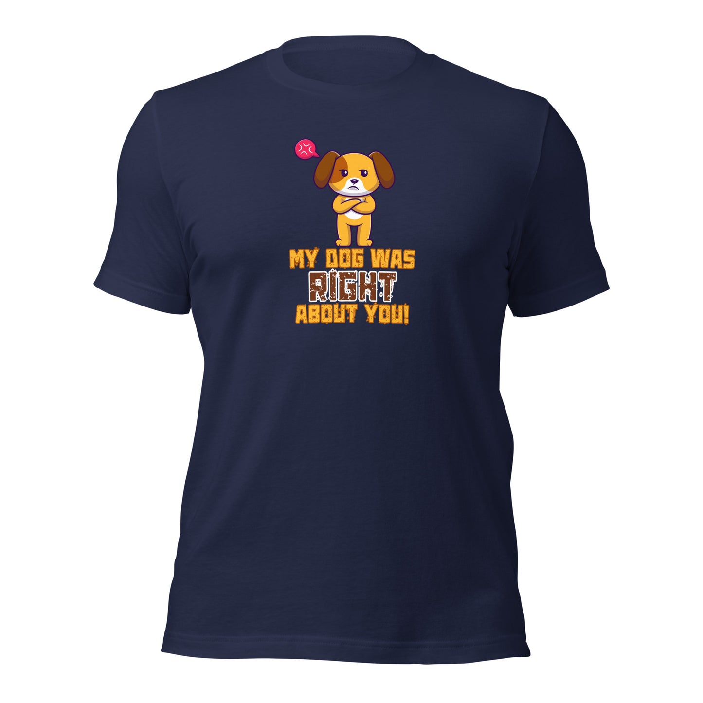 My Dog Was Right About You t-shirt