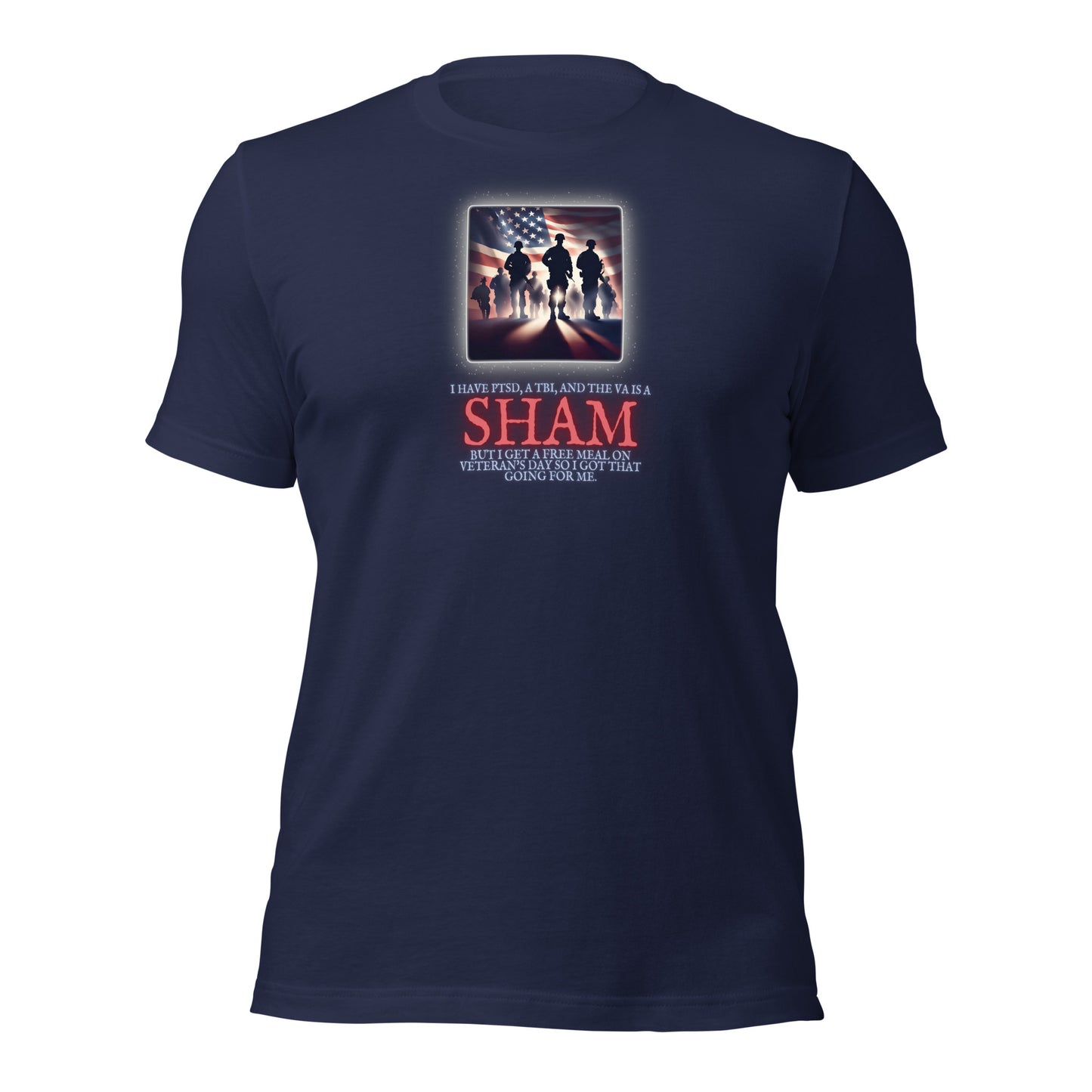 I Have PTSD A TBI And The VA Is A Sham But I Get A Free Meal On Veterans Day So I Got That Going For Me Unisex t-shirt