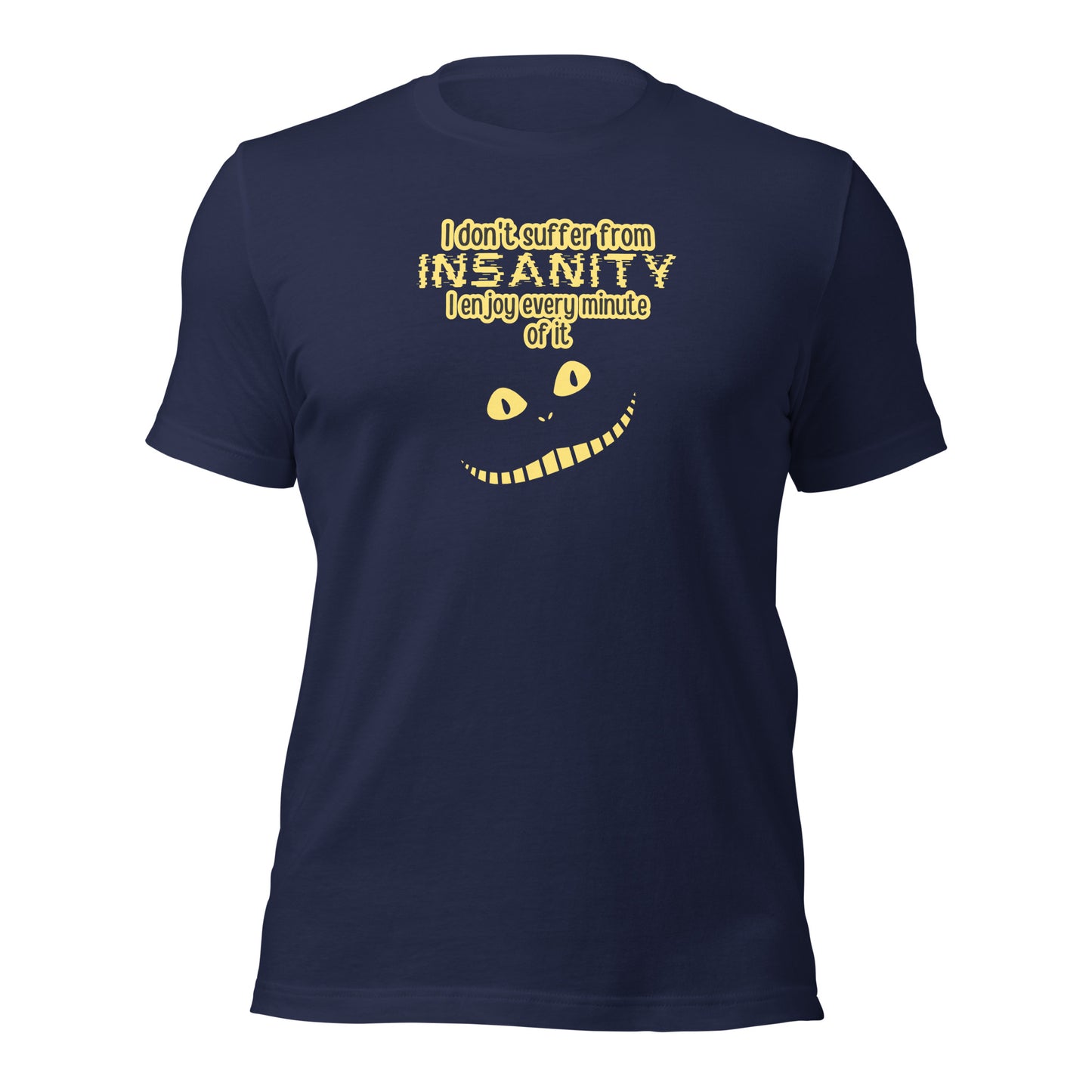 I Don't Suffer From Insanity I Enjoy Every Minute Of It