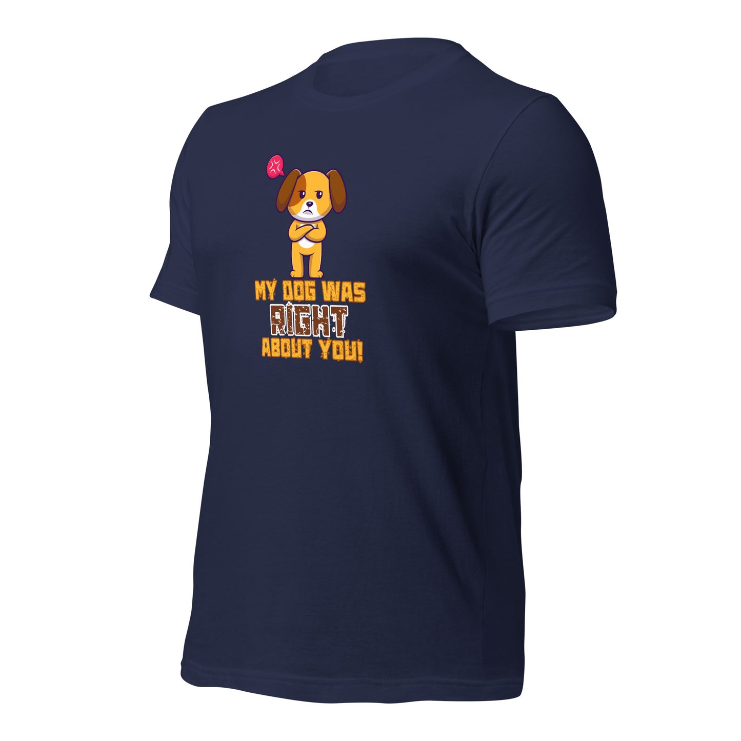 My Dog Was Right About You t-shirt