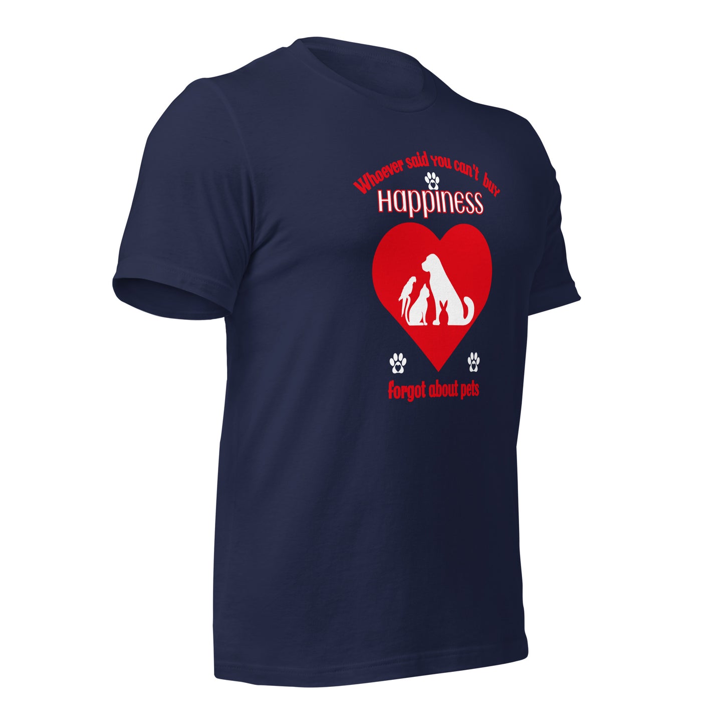 Whoever Said You Can't Buy Happiness Forgot About Pets t-shirt