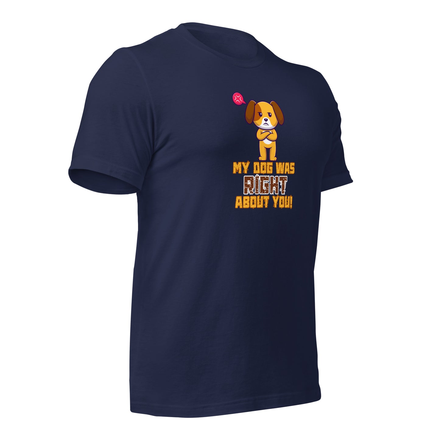 My Dog Was Right About You t-shirt