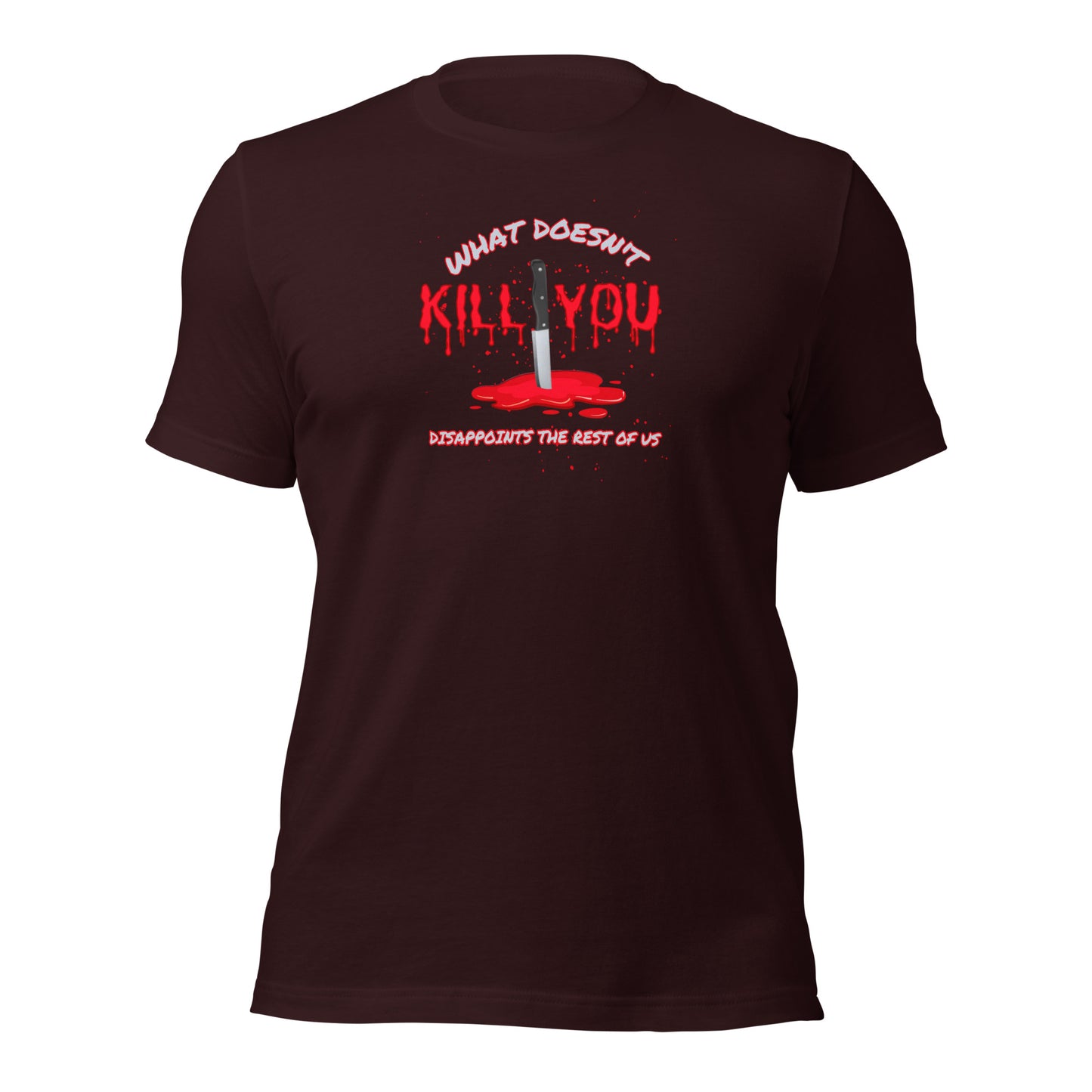 What Doesn't Kill You Disappoints The Rest Of Us Unisex t-shirt