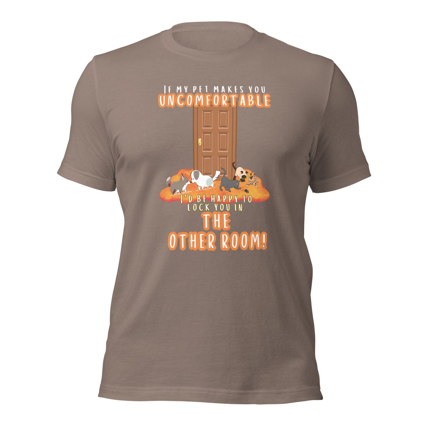 If My Pet Makes You Uncomfortable I'd Be Happy To Lock You In The Other Room t-shirt