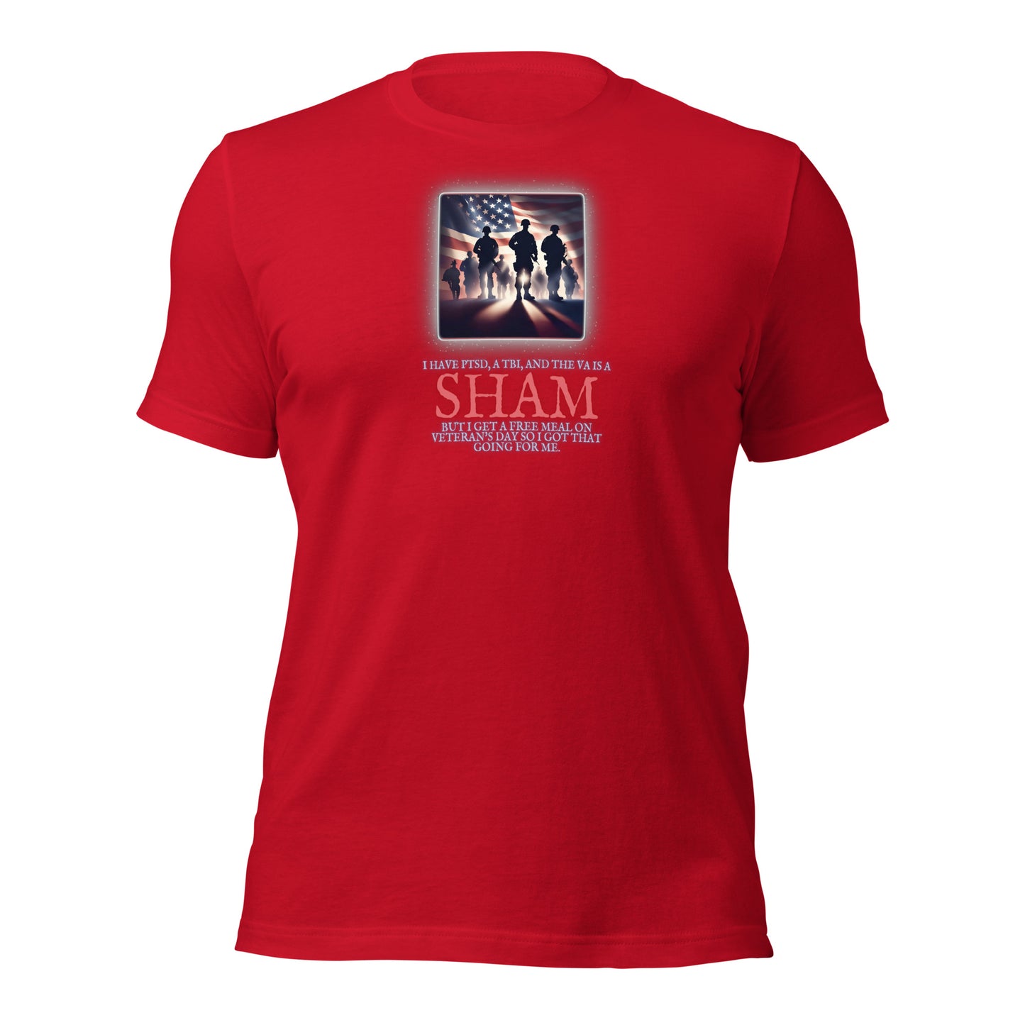 I Have PTSD A TBI And The VA Is A Sham But I Get A Free Meal On Veterans Day So I Got That Going For Me Unisex t-shirt