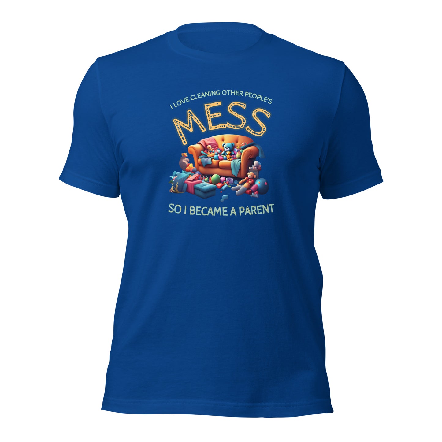 I Love Cleaning Other Peoples Mess So I Became A Parent Unisex t-shirt