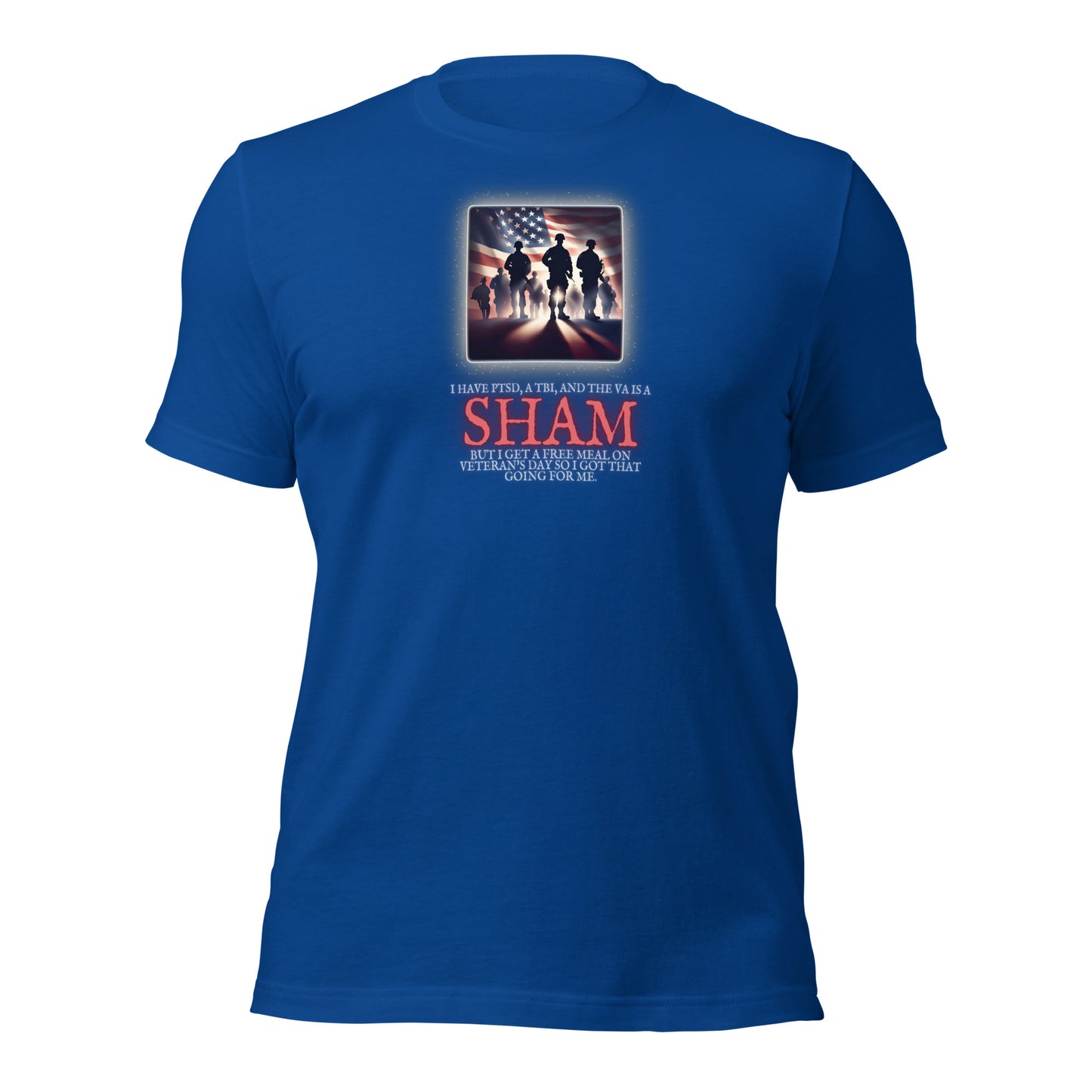 I Have PTSD A TBI And The VA Is A Sham But I Get A Free Meal On Veterans Day So I Got That Going For Me Unisex t-shirt