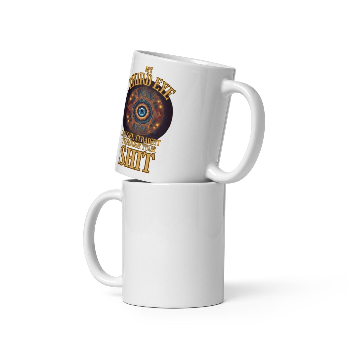 My Third Eye Can See Straight Through Your Shit White glossy mug
