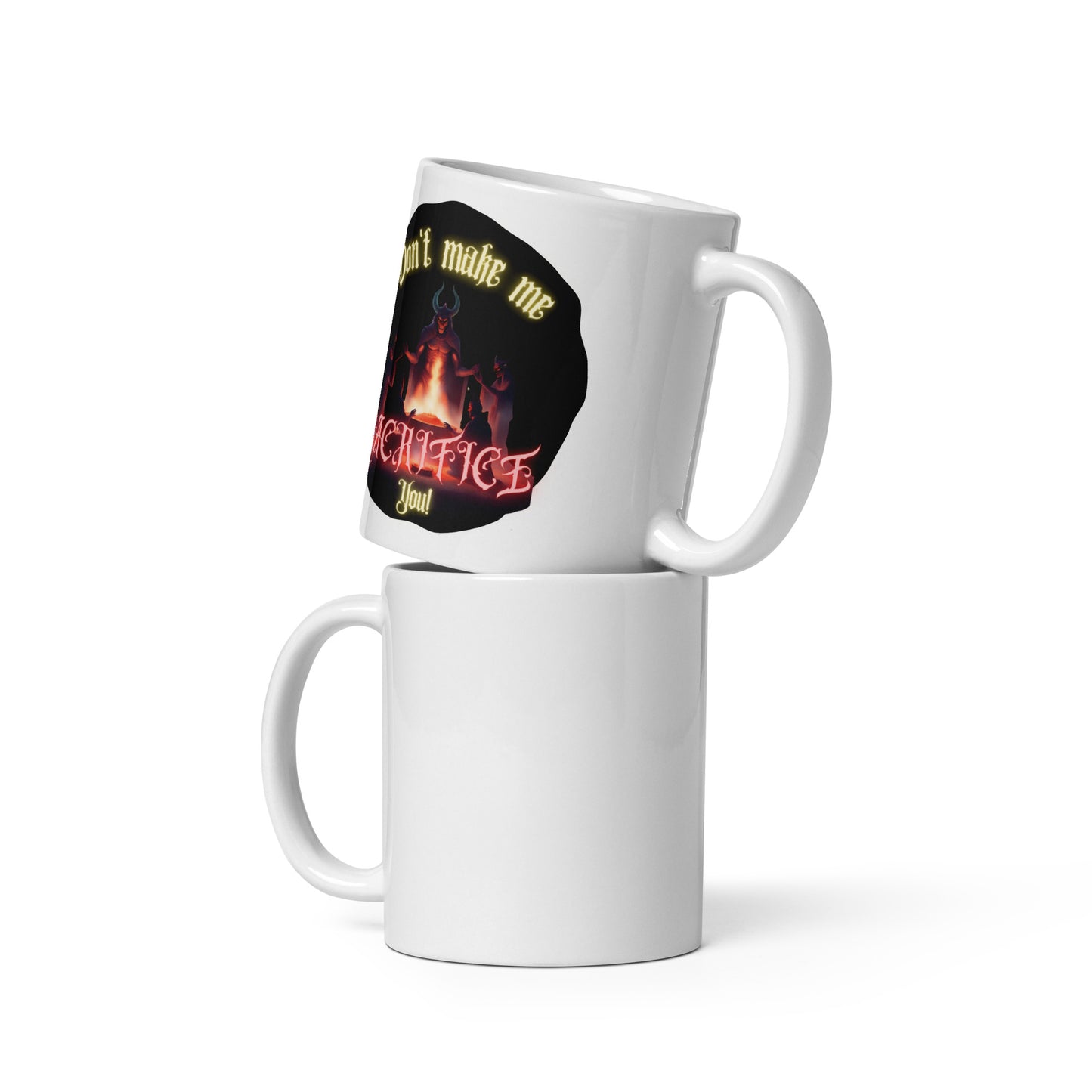 Don’t Make Me Sacrifice You White glossy mug