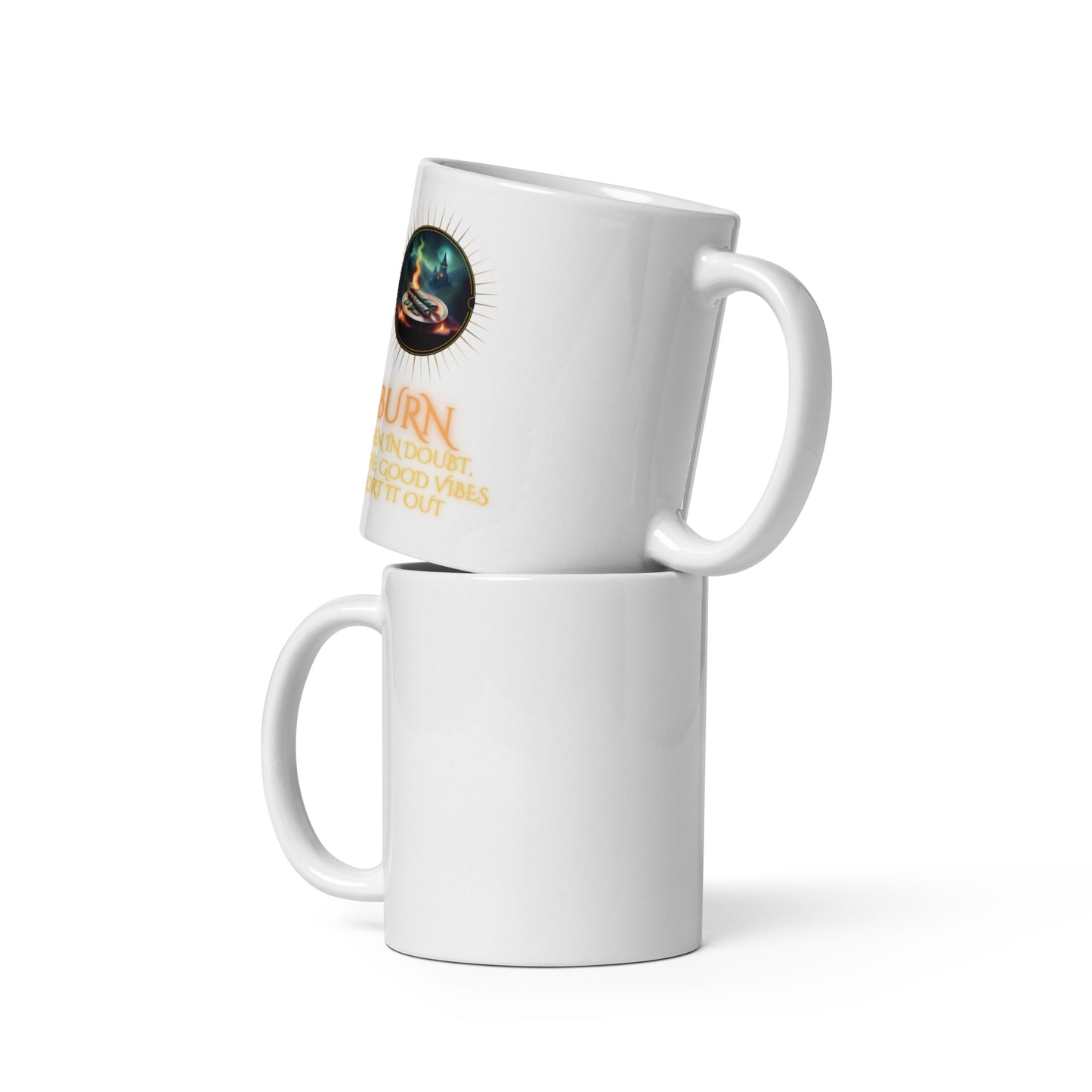 Burn When In Doubt Let The Good Vibes Sort It Out White glossy mug