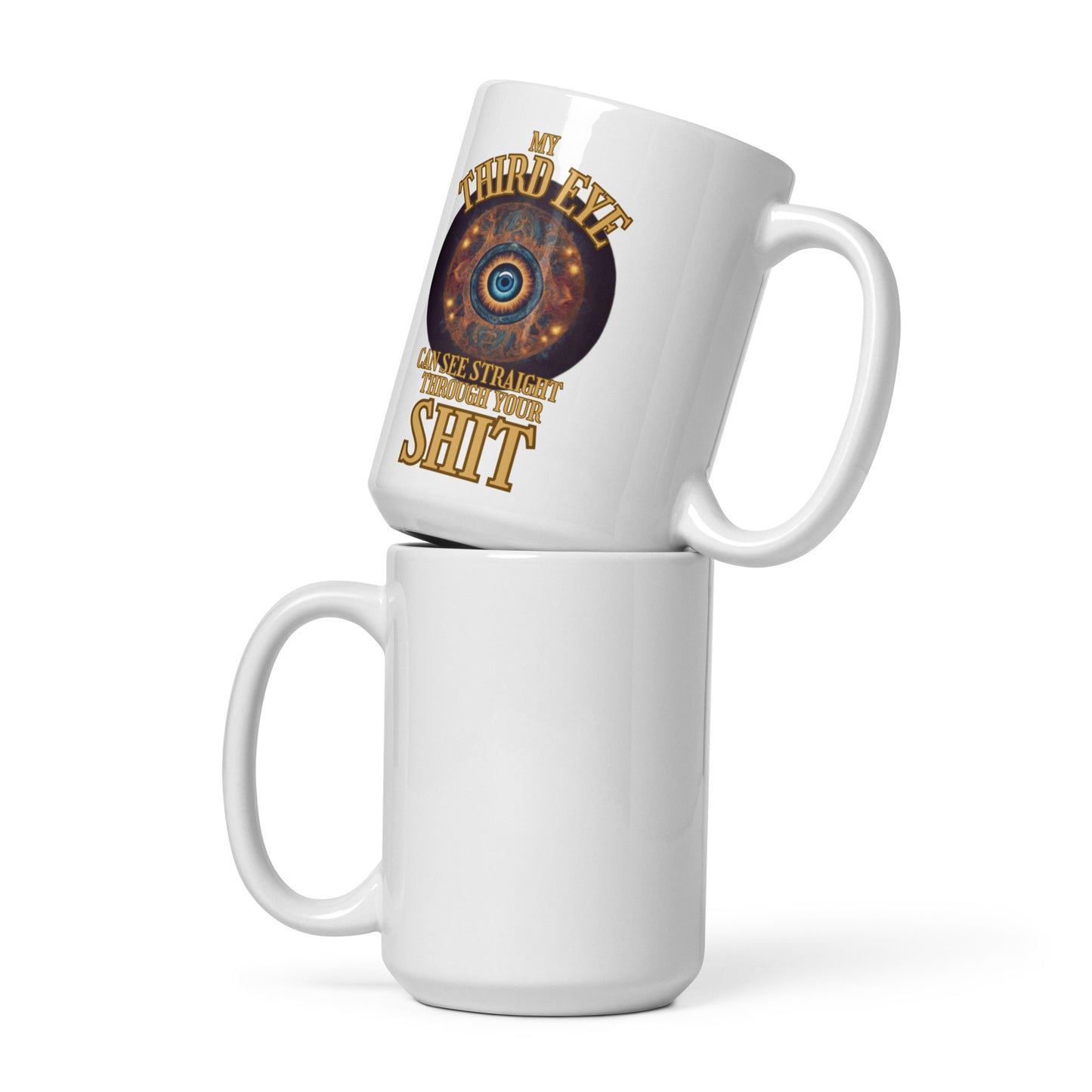 My Third Eye Can See Straight Through Your Shit White glossy mug