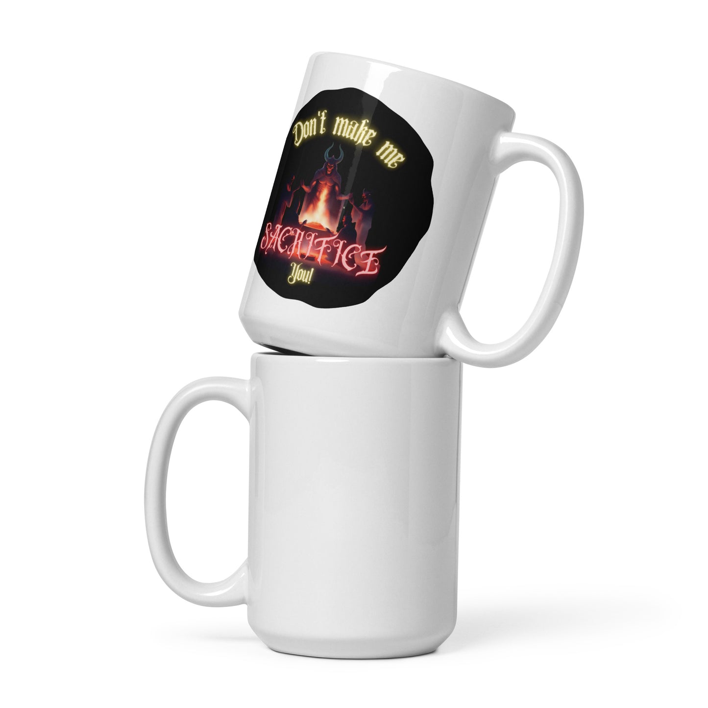 Don’t Make Me Sacrifice You White glossy mug
