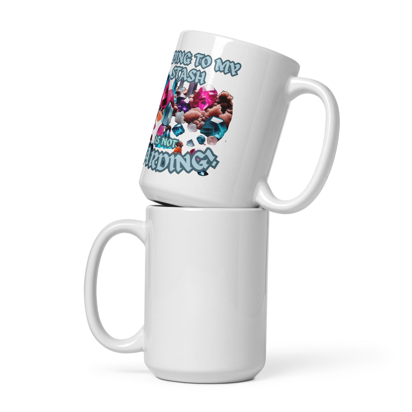 Adding To My Stash Is Not Hoarding White glossy mug