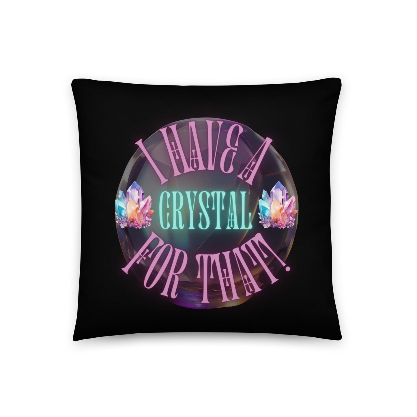 I Have A Crystal For That Basic Pillow