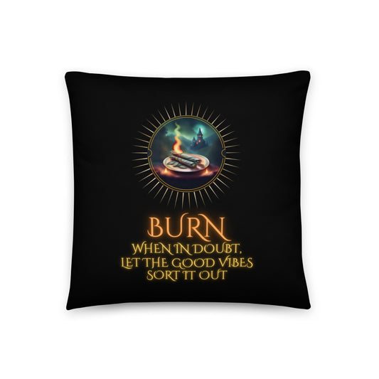 Burn When In Doubt Let The Good Vibes Sort It Out Basic Pillow