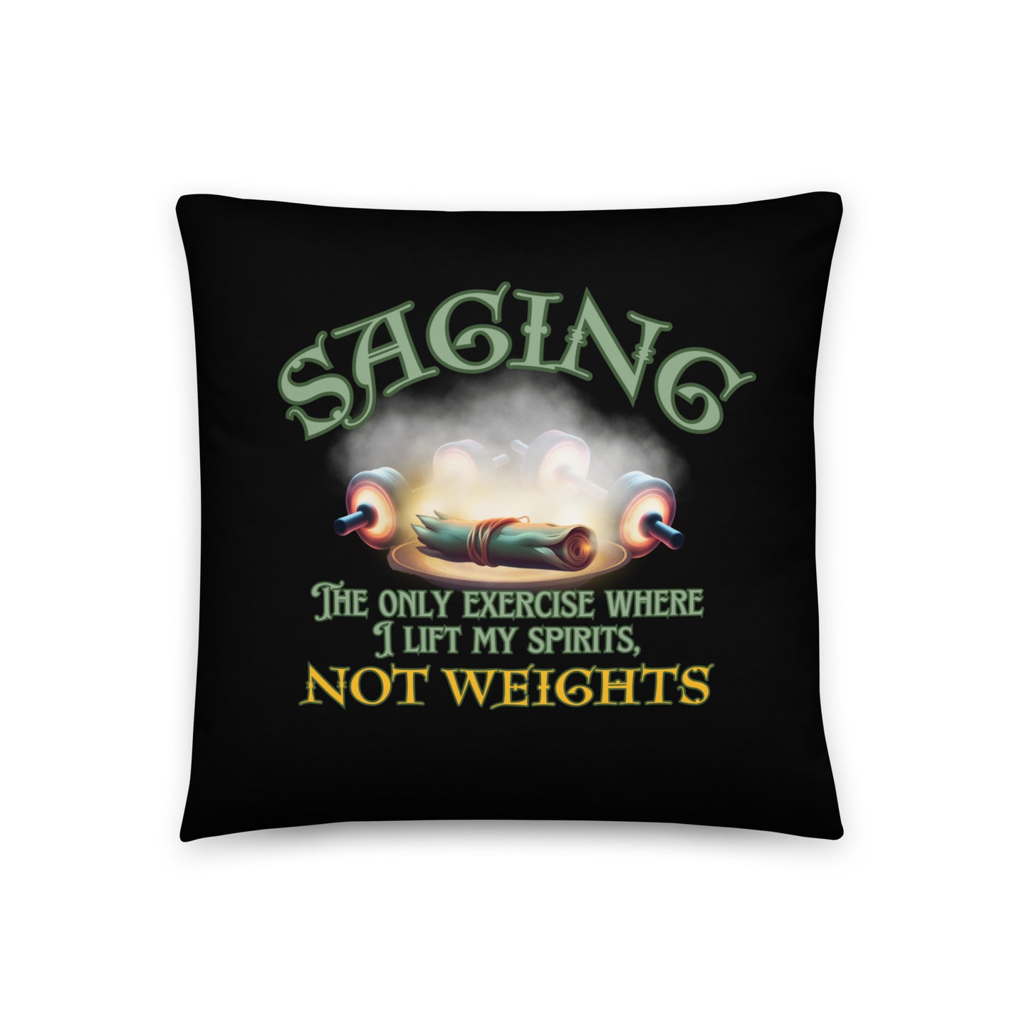 Saging The Only Exercise Where I Lift My Spirits Not Weights Basic Pillow