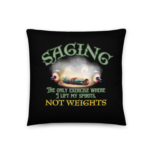 Saging The Only Exercise Where I Lift My Spirits Not Weights Basic Pillow