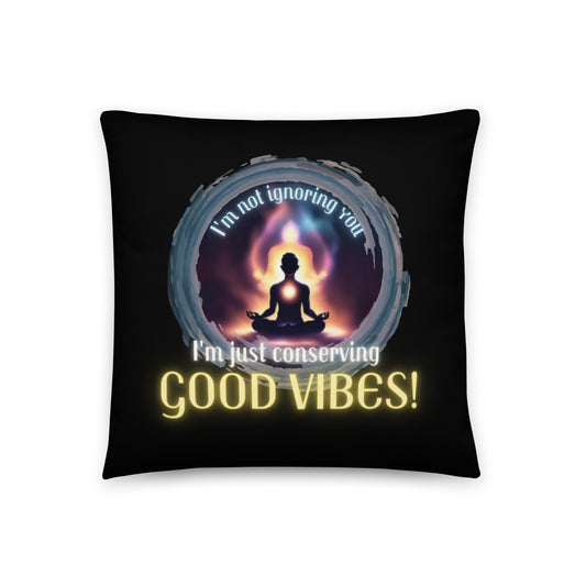 I’m Not Ignoring You I’m Just Conserving Good Vibes Basic Pillow