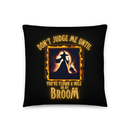 Don’t Judge Me Until You’ve Flown A Mile On My Broom Basic Pillow